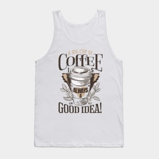 coffee always a good idea Tank Top